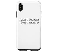 I Can't Because I Don't Want To Funny Quote Sarcastic Carcasa para iPhone XS MAX