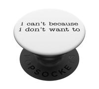 I Can't Because I Don't Want To Funny Quote Sarcastic PopSockets PopGrip Adhesivo