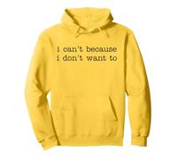 I Can't Because I Don't Want To Funny Quote Sarcastic Sudadera con Capucha