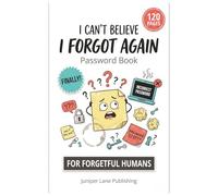 I Can't Believe I Forgot Again: Password Book - Funny Internet Login Organizer and Keeper: Humorous Password Logbook for Forgetful People | Perfect ... Family & Coworkers Who Never Remember
