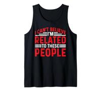 I Can't Believe I'm Related To These People - Camiseta sin Mangas