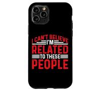 I Can't Believe I'm Related To These People - Carcasa para iPhone 11 Pro