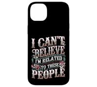 I Can't Believe I'm Related To These People - Carcasa para iPhone 14 Plus