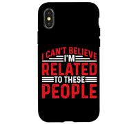 I Can't Believe I'm Related To These People - Carcasa para iPhone X/XS
