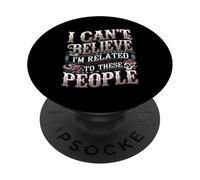 I Can't Believe I'm Related To These People - PopSockets PopGrip Adhesivo
