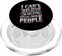 I Can't Believe I'm Related To These People - PopSockets PopGrip para MagSafe