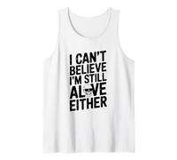 I Can't Believe I'm Still Alive o Cita Humorística Camiseta sin Mangas