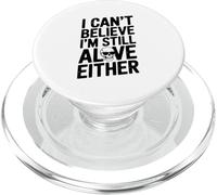 I Can't Believe I'm Still Alive o Cita Humorística PopSockets PopGrip para MagSafe