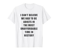 I Can't Believe We Had to be Adults - Most Unaffordable Time Camiseta