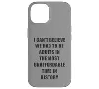 I Can't Believe We Had to be Adults - Most Unaffordable Time Carcasa para iPhone 14