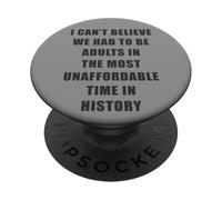 I Can't Believe We Had to be Adults - Most Unaffordable Time PopSockets PopGrip Adhesivo