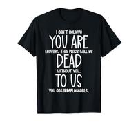 I Can't Believe You Are Leaving Coworker You are Dead To Us Camiseta