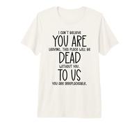 I Can't Believe You Are Leaving Coworker You Are Dead To Us Camiseta Premium
