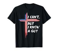 I Can't But I Know A Guy Jesus Christian Cross God 4 de julio Camiseta