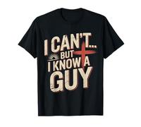 I Can't But I Know A Guy Jesus Humor Bible Cita Camiseta