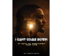 I Can't Come Down: 52 Days to Rebuilding Your Life