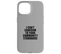 I Can't Conform to Your Community Standards HOA Rebel Outlaw Carcasa para iPhone 15