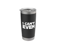 I Can't Even Funny UK Quotes Funny Humor Quotes Vaso térmico de acero inoxidable de doble pared
