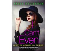 I Can't Even (Hipster Hearts NY Book 1)