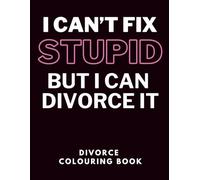 I Can't Fix Stupid But I Can Divorce It