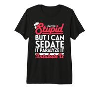 I Can't Fix Stupid But I Can Sedate It Paralyze It & Camiseta Premium