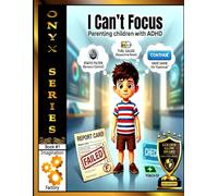 I Can't Focus: Parenting ADHD Children: 1 (Onyx Series)