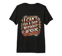 I Can't Go A Day Without Jesus El Creyente Camina Fiel - Camiseta Premium