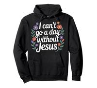 I Can't Go A Day Without Jesus - Sudadera con Capucha