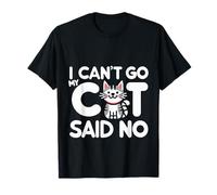 I Can't Go My Cat Said No Pet Lover Animal Excuse |- Camiseta