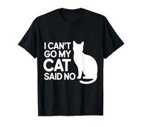 I Can't Go My Cat Said No Pet Lover Animal Excuse |- Camiseta