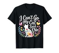 I Can't Go My Cat Said No Pet Lover Animal Excuse |- Camiseta