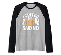 I Can't Go My Cat Said No Pet Lover Animal Excuse - Camiseta Manga Raglan
