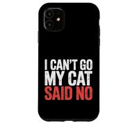 I Can't Go My Cat Said No Pet Lover Animal Excuse - Carcasa para iPhone 11