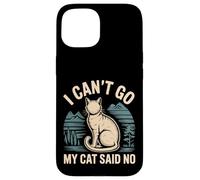 I Can't Go My Cat Said No Pet Lover Animal Excuse |- Carcasa para iPhone 15