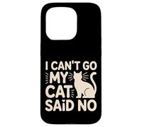 I Can't Go My Cat Said No Pet Lover Animal Excuse ---- Carcasa para iPhone 15 Pro