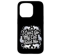 I Can't Go My Cat Said No Pet Lover Animal Excuse ------ Carcasa para iPhone 15 Pro