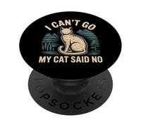 I Can't Go My Cat Said No Pet Lover Animal Excuse |- PopSockets PopGrip Adhesivo