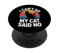 I Can't Go My Cat Said No Pet Lover Animal Excuse -- PopSockets PopGrip Adhesivo