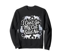 I Can't Go My Cat Said No Pet Lover Animal Excuse ------ Sudadera