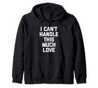 I Can't Handle This Much Love - Divertida Novedad sarcástica Sudadera con Capucha