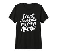 I Can't Have Kids My Cat Is Allergic Camiseta Premium