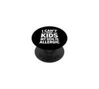 I Can't Have Kids My Dog Is Allergic PopSockets PopGrip Adhesivo