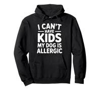 I Can't Have Kids My Dog Is Allergic Sudadera con Capucha