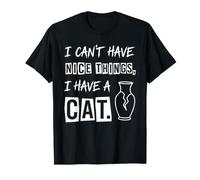 I Can't Have Nice Things I Have A Cat Funny Cat Juego de Palabras Camiseta