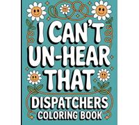 I Can't Hear That: Dispatcher Coloring Book: National Public Safety Telecommunicators W ppreciation Gift (Dispatcher Gifts)