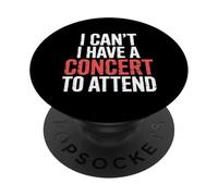 I Can't I Have A Concert To Attend Music Fan Priority ||- PopSockets PopGrip Adhesivo