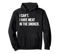 I Cant I Have Meat In The Smoker - Divertido Regalo para ahumar Barbacoa Sudadera con Capucha