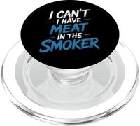 I Can't I Have Meat In The Smoker Parrilla dedicada - PopSockets PopGrip para MagSafe