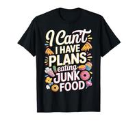 I Can't I Have Plans Eating Junk Food - Camiseta