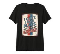 I Can't I Have Plans In The Garage Camiseta Premium